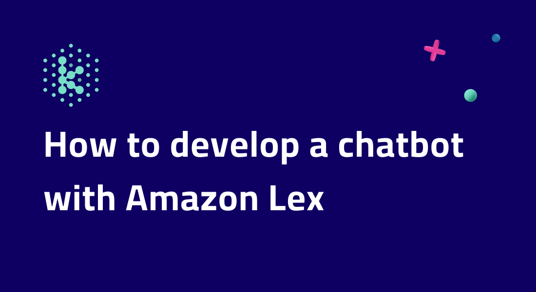 How to develop a chatbot with Amazon Lex